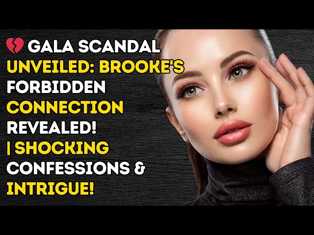 Video thumbnail for 💔 Gala Scandal Unveiled: Brooke's Forbidden Connection Revealed! | Shocking Confessions & Intrigue!
