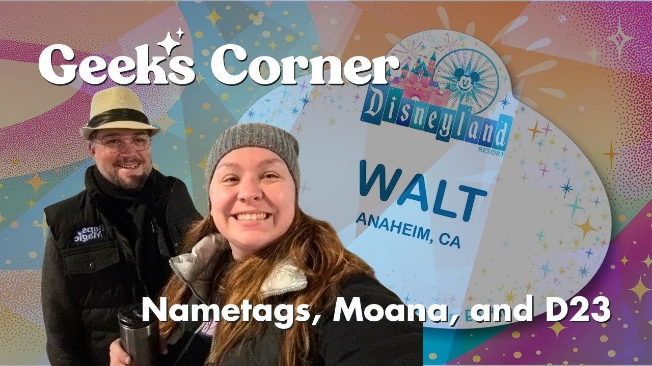 'Video thumbnail for Nametags, Moana, and D23 – GEEKS CORNER – Episode #695'