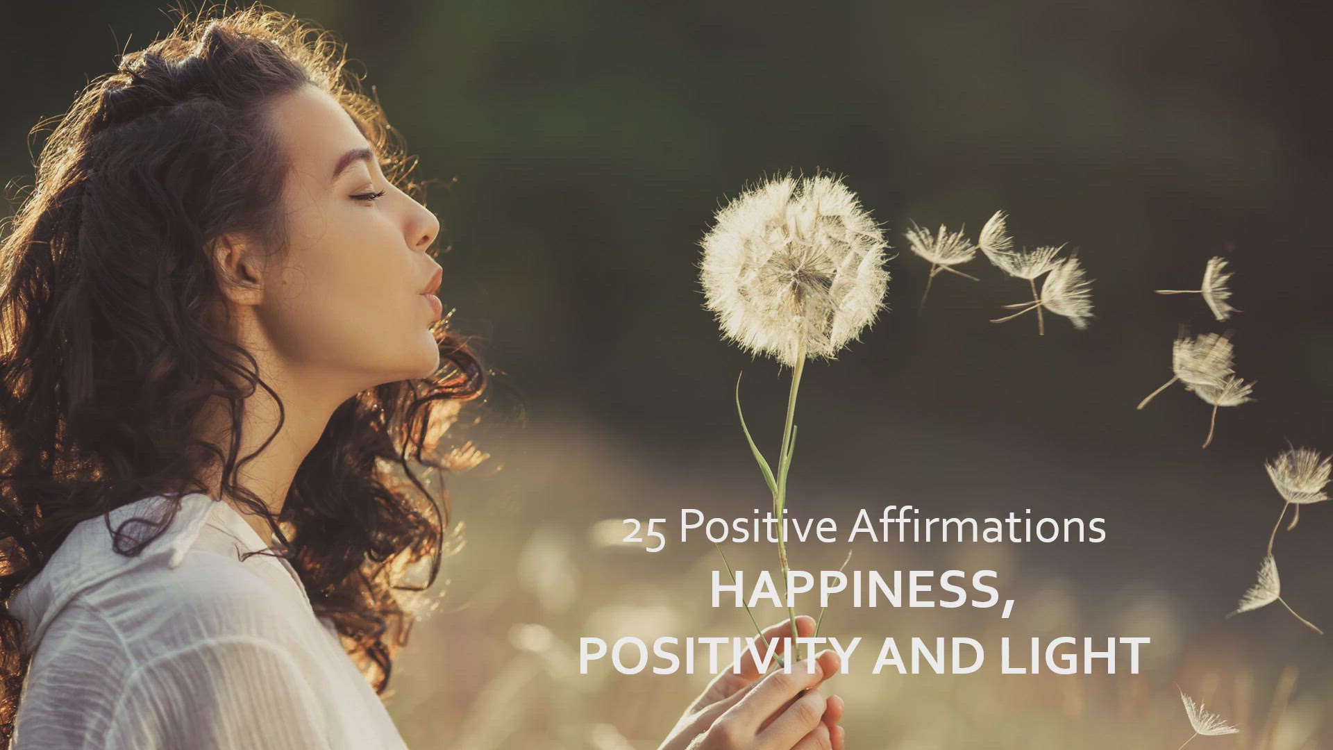 'Video thumbnail for 25 Positive Affirmations - Happiness, Positivity and Light'