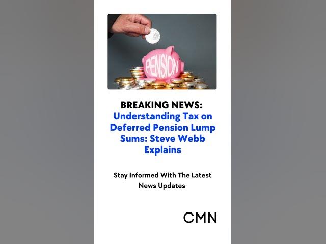 'Video thumbnail for Understanding Tax on Deferred Pension Lump Sums: Steve Webb Explains'