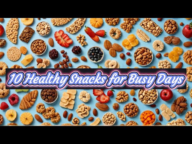 Video thumbnail for 10 Healthy Snacks for Busy Days