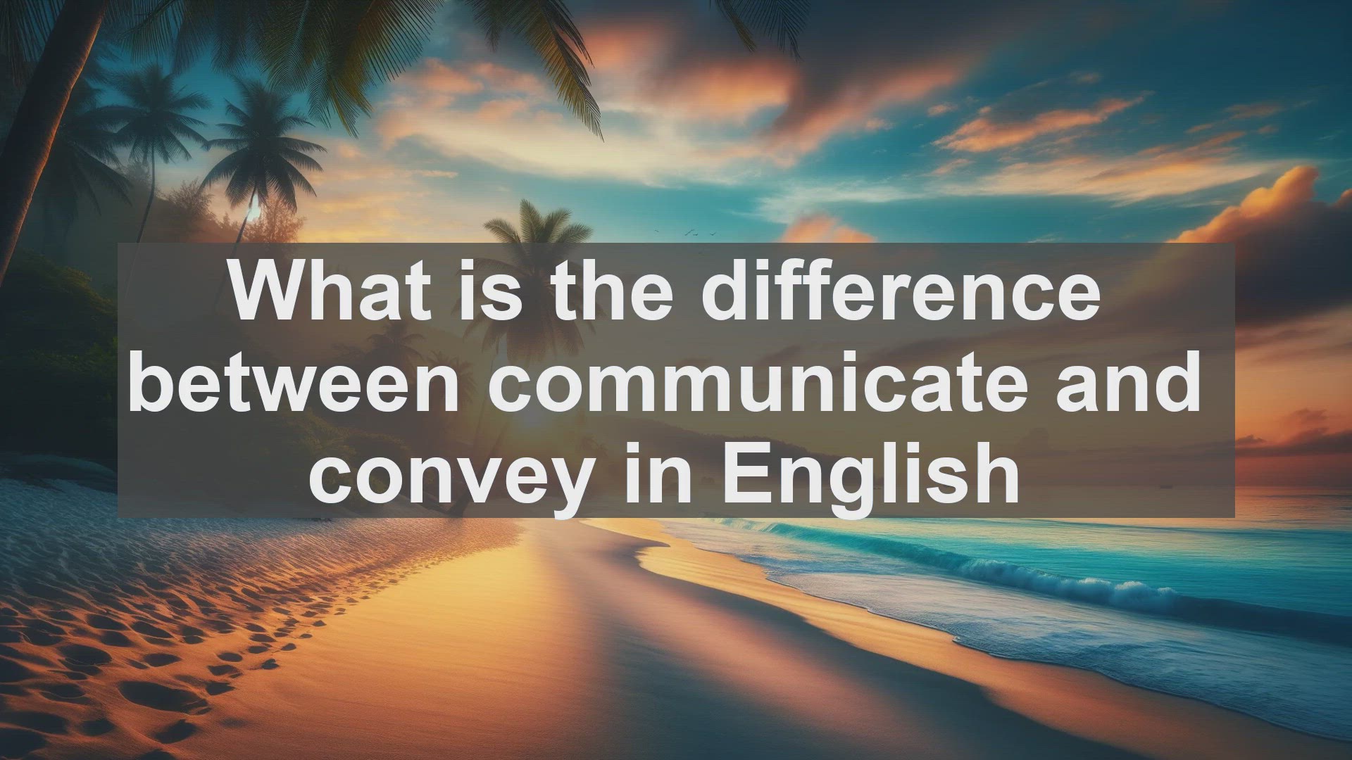 'Video thumbnail for What is the difference between communicate and convey in English?'