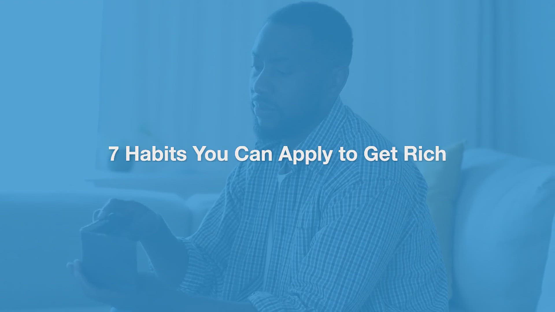 'Video thumbnail for Apply These 7 Habits To Get Rich'