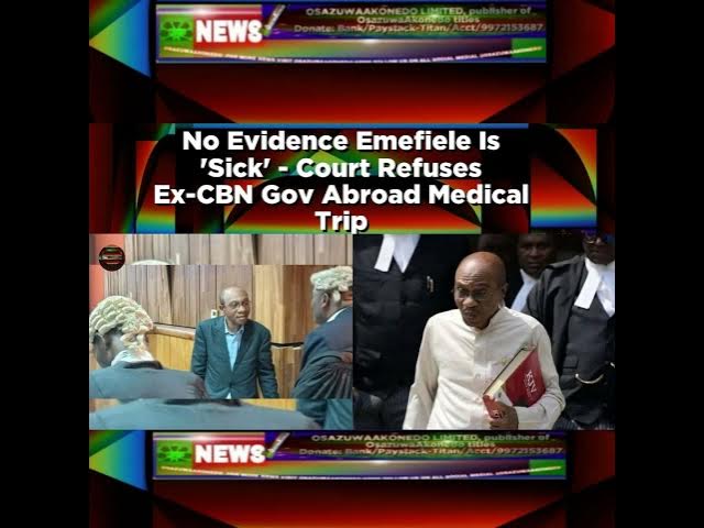 Video thumbnail for No Evidence Emefiele Is 'Sick' - Court Refuses Ex-CBN Gov Abroad Medical Trip ~ OsazuwaAkonedo