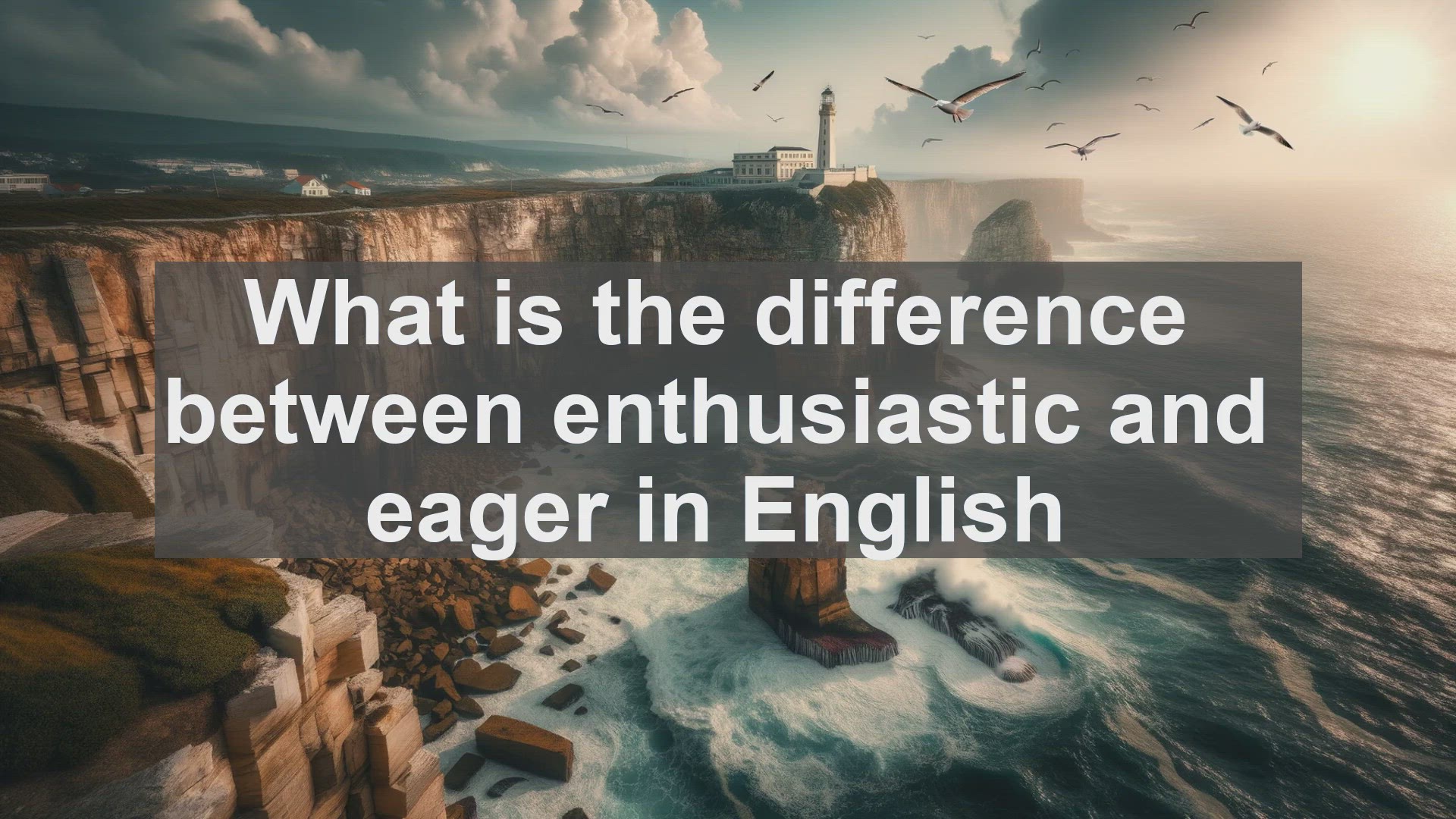 'Video thumbnail for What is the difference between enthusiastic and eager in English?'