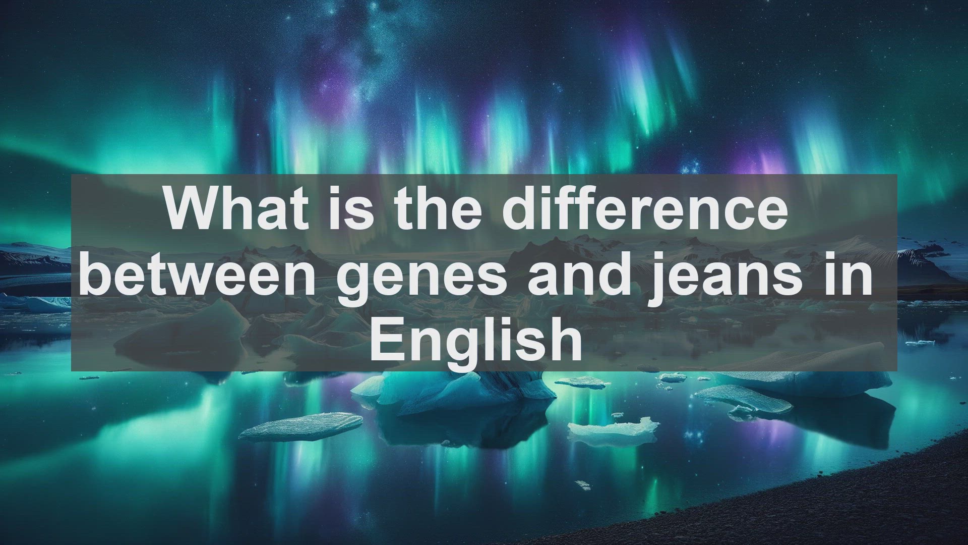 'Video thumbnail for What is the difference between genes and jeans in English?'