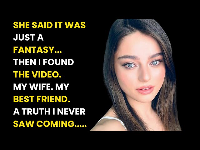 Video thumbnail for She Said It Was Just a Fantasy… Then I Found the Video | My Wife, My Best Friend, and Betrayal