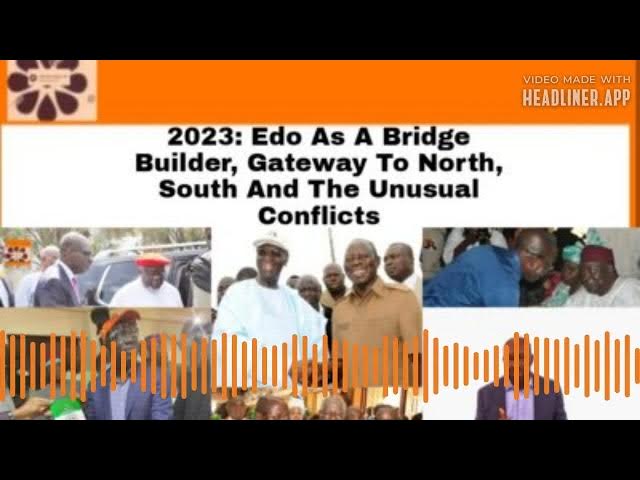 Video thumbnail for 2023: Edo As A Bridge Builder, Gateway To North, South And The Unusual Conflicts ~ OsazuwaAkonedo