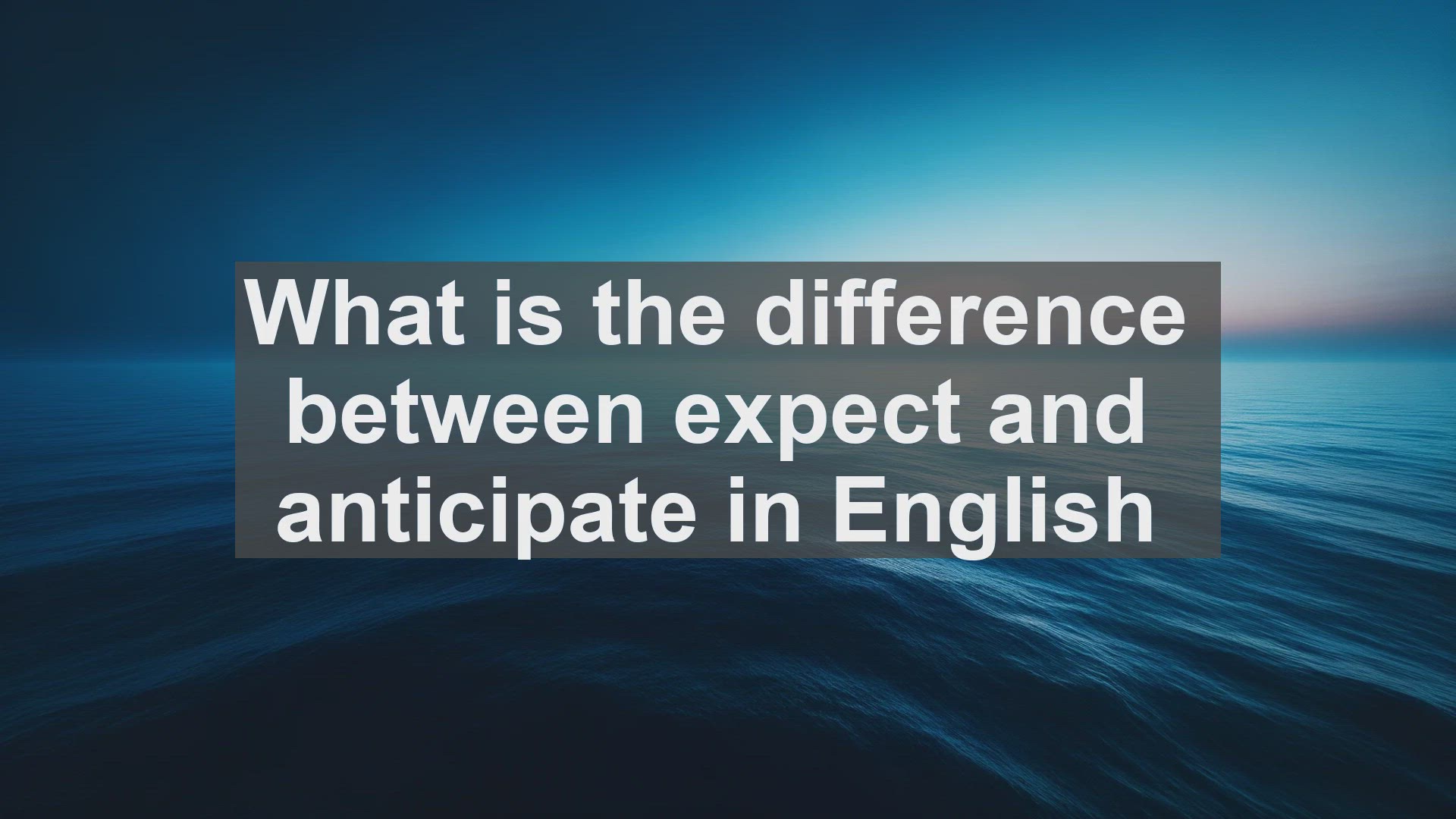 'Video thumbnail for What is the difference between expect and anticipate in English?'