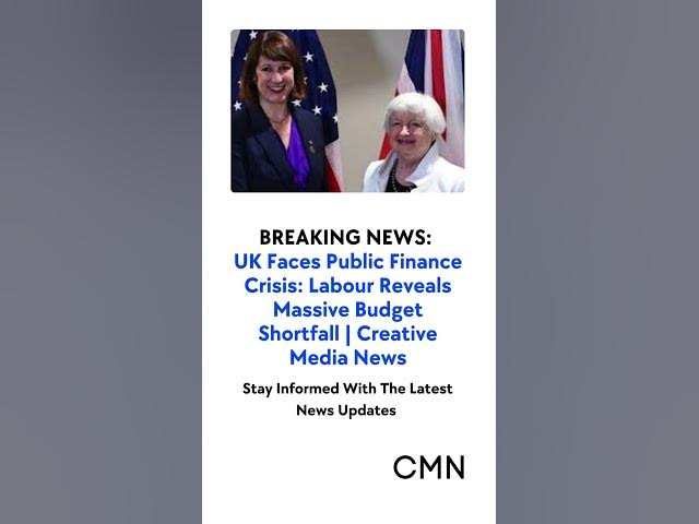 'Video thumbnail for UK Faces Public Finance Crisis: Labour Reveals Massive Budget Shortfall | Creative Media News'