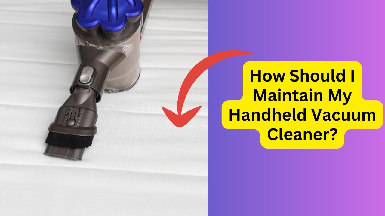 'Video thumbnail for How Should I Maintain My Handheld Vacuum Cleaner'