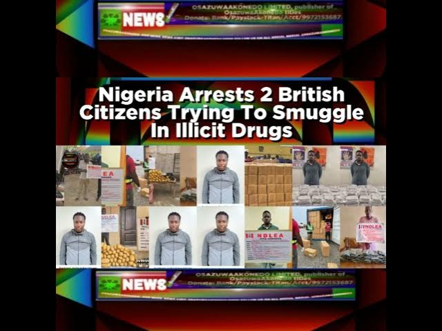 'Video thumbnail for Nigeria Arrests 2 British Citizens Trying To Smuggle In Illicit Drugs'