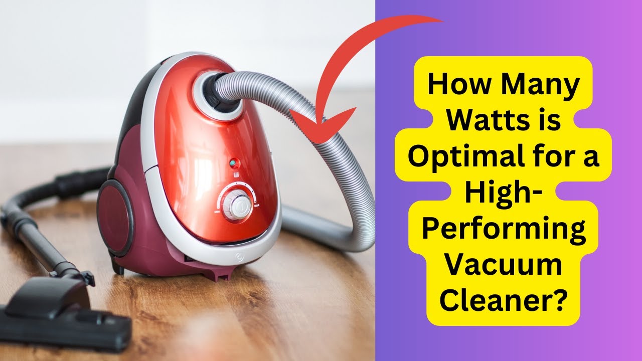 'Video thumbnail for How Many Watts is Optimal for a High Performing Vacuum'