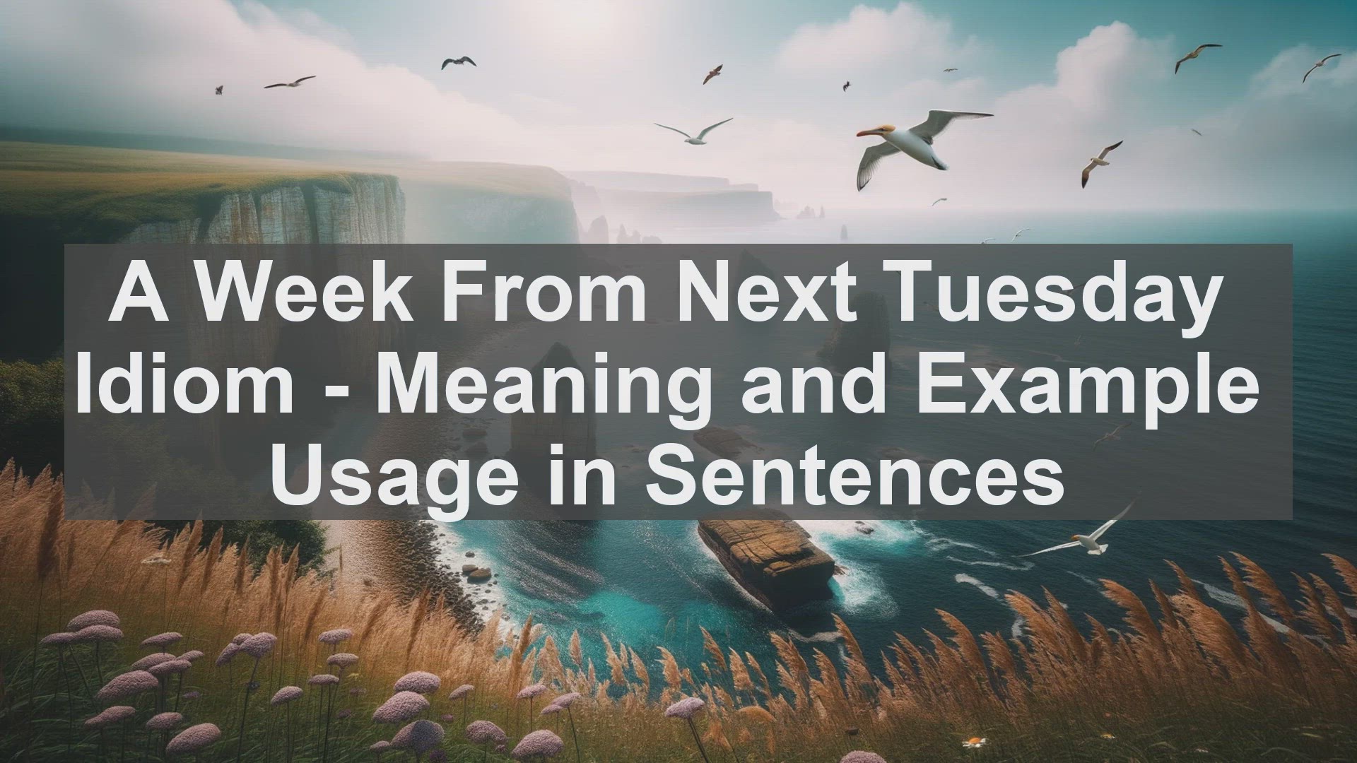 Video thumbnail for "A Week From Next Tuesday" Idiom: Meaning and Usage in Sentences