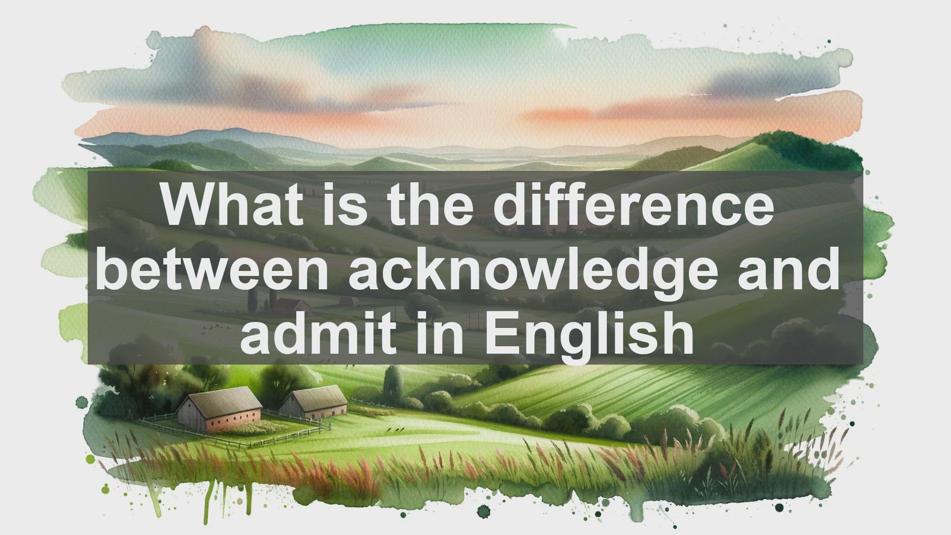 'Video thumbnail for What is the difference between acknowledge and admit in English?'