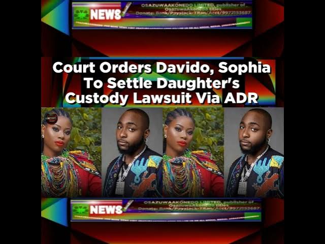 Video thumbnail for Court Orders Davido, Sophia To Settle Daughter's Custody Lawsuit Via ADR ~ OsazuwaAkonedo
