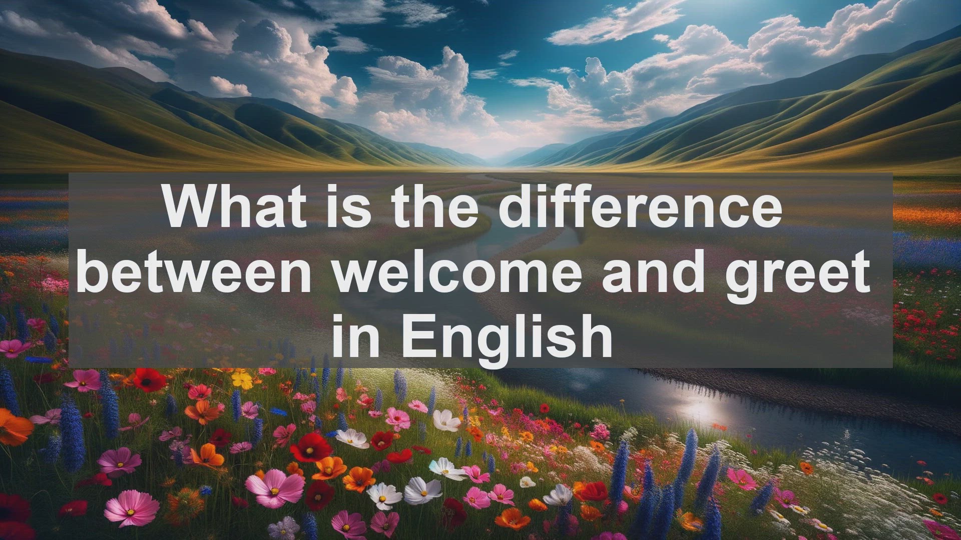 'Video thumbnail for What is the difference between welcome and greet in English?'