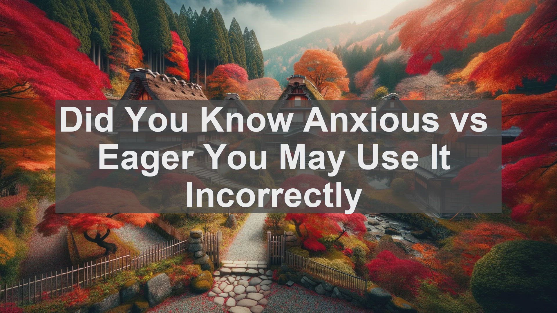 'Video thumbnail for Did You Know Anxious vs Eager You May Use It Incorrectly '