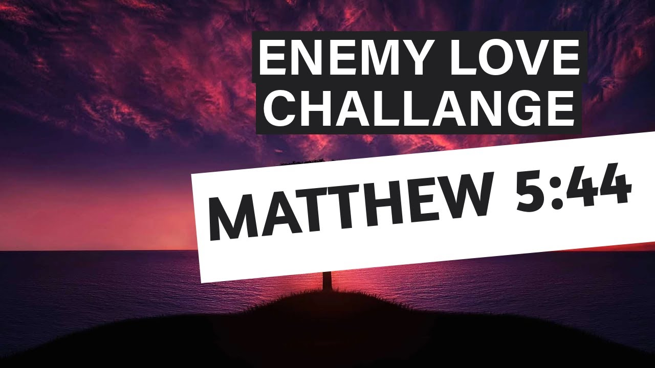 Video thumbnail for The ENEMY LOVE Challenge?! Deciphering Matthew 5:44!
