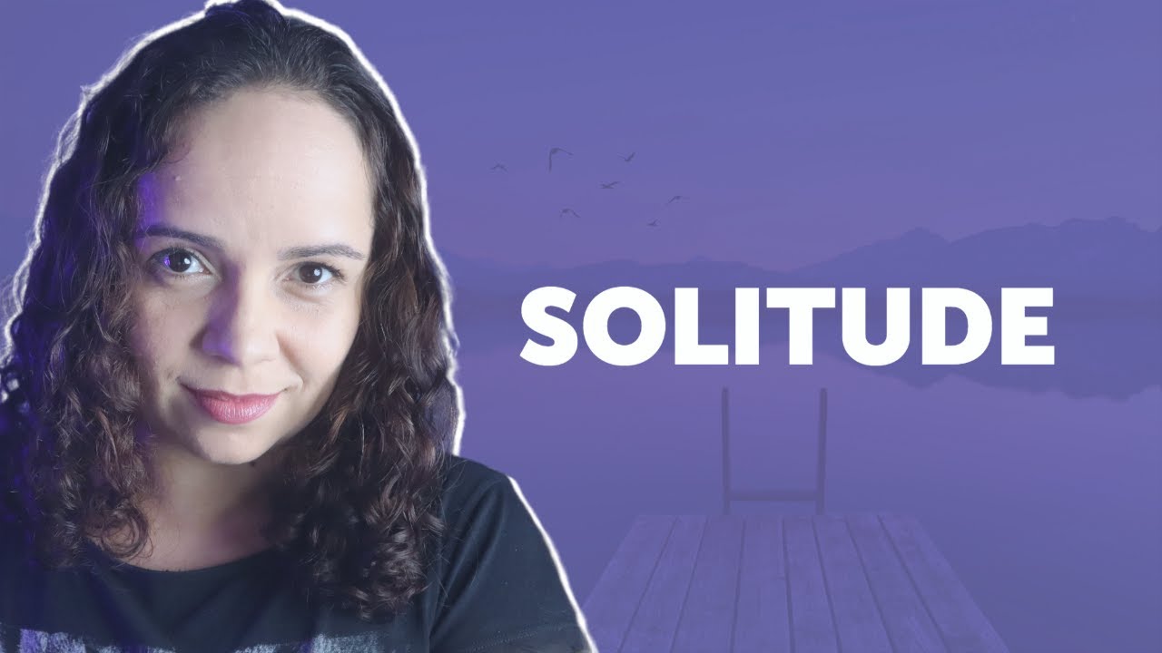'Video thumbnail for IMPACTO DA SOLITUDE NA SUA COMUNICAÇÃO (diferença entre solitude e solidão)'