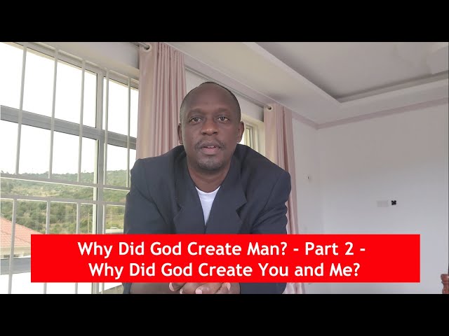 Video thumbnail for Why Did God Create Man? - Part 2 - Why Did God Create You and Me?