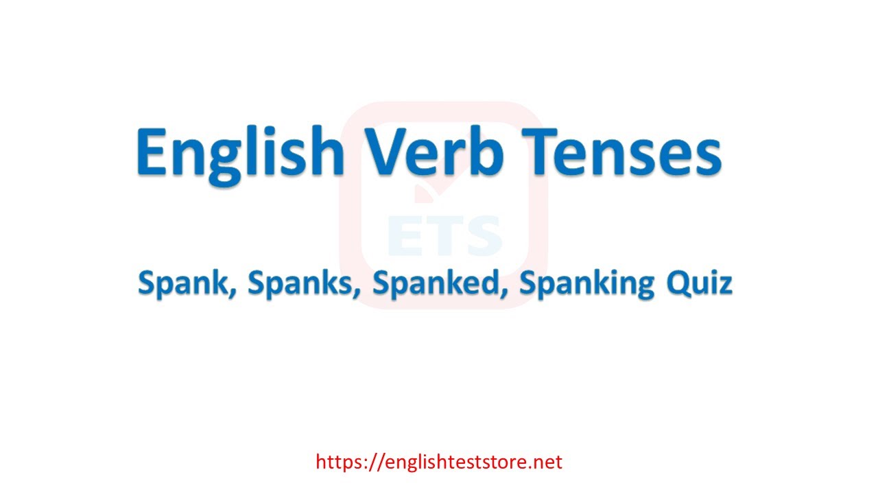 English Verb Tenses: Spank, Spanks, Spanked, Spanking Quiz