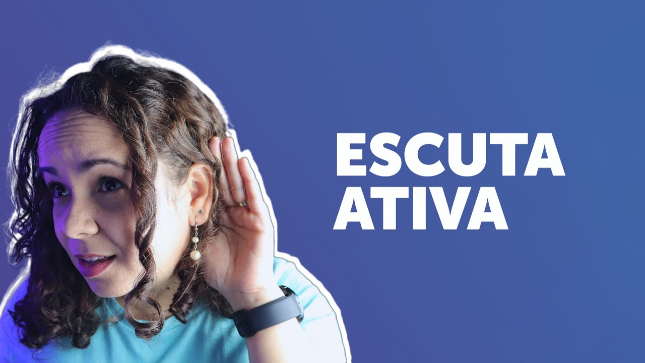 'Video thumbnail for ESCUTA ATIVA: aprenda a praticar e melhore seus relacionamentos'