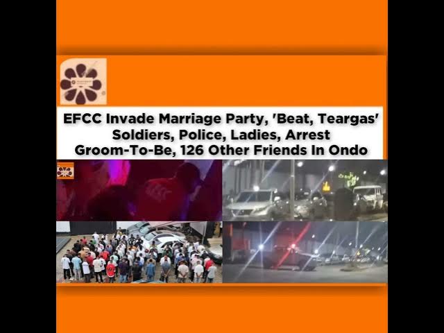 Video thumbnail for EFCC Invade Marriage Party, 'Beat, Teargas' Soldiers, Police, Ladies, Arrest Groom-To-Be, 126 Oth...