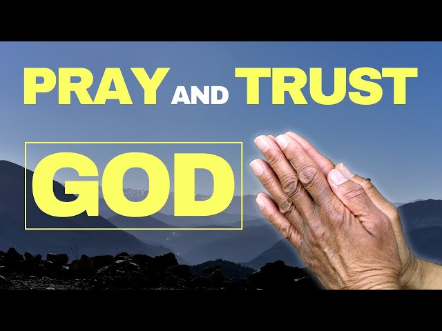Video thumbnail for HOW TO PRAY AND TRUST GOD: THE BEST WAY TO APPROACH GOD IN PRAYER