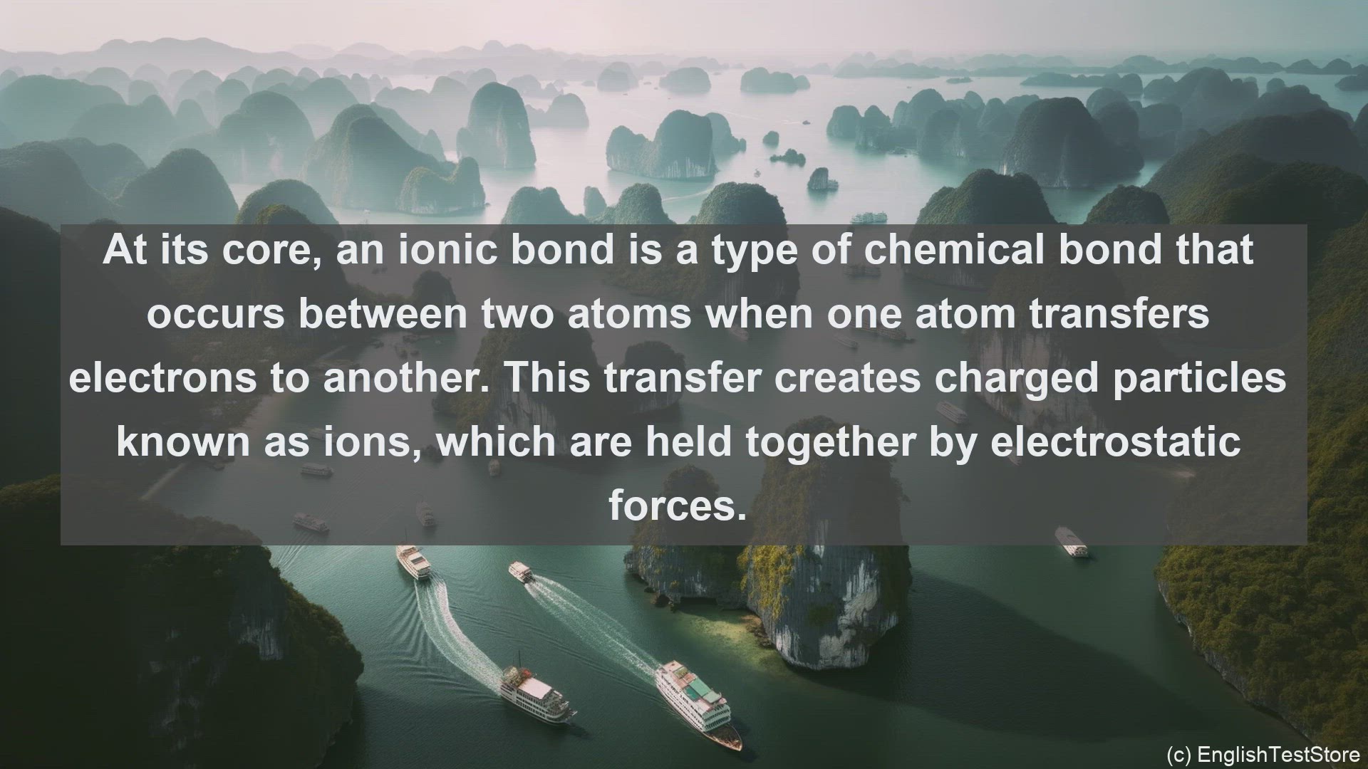 The bond formed, as a result of the electrostatic attraction