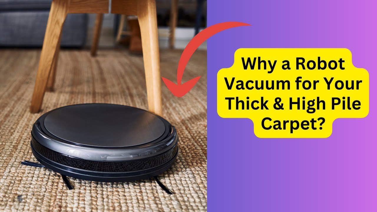 'Video thumbnail for Why a Robot Vacuum for Your Thick & High Pile Carpet'