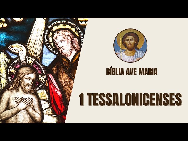 Video thumbnail for 1 Tessalonicenses - A Volta de Cristo e a Santificação - Bíblia Ave Maria