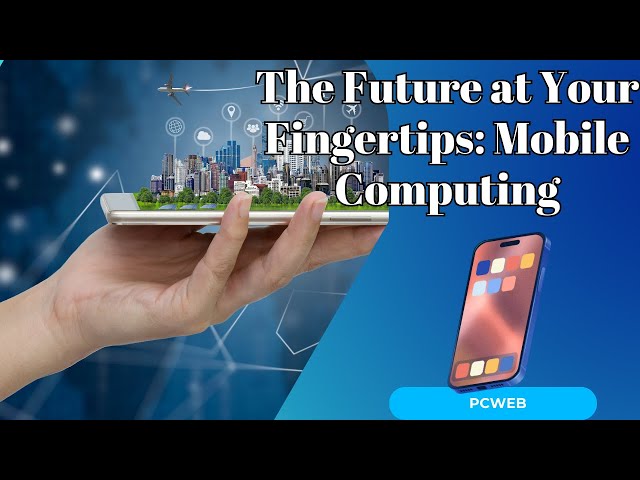 Video thumbnail for The Future at Your Fingertips:The Power and Potential of Mobile Computing