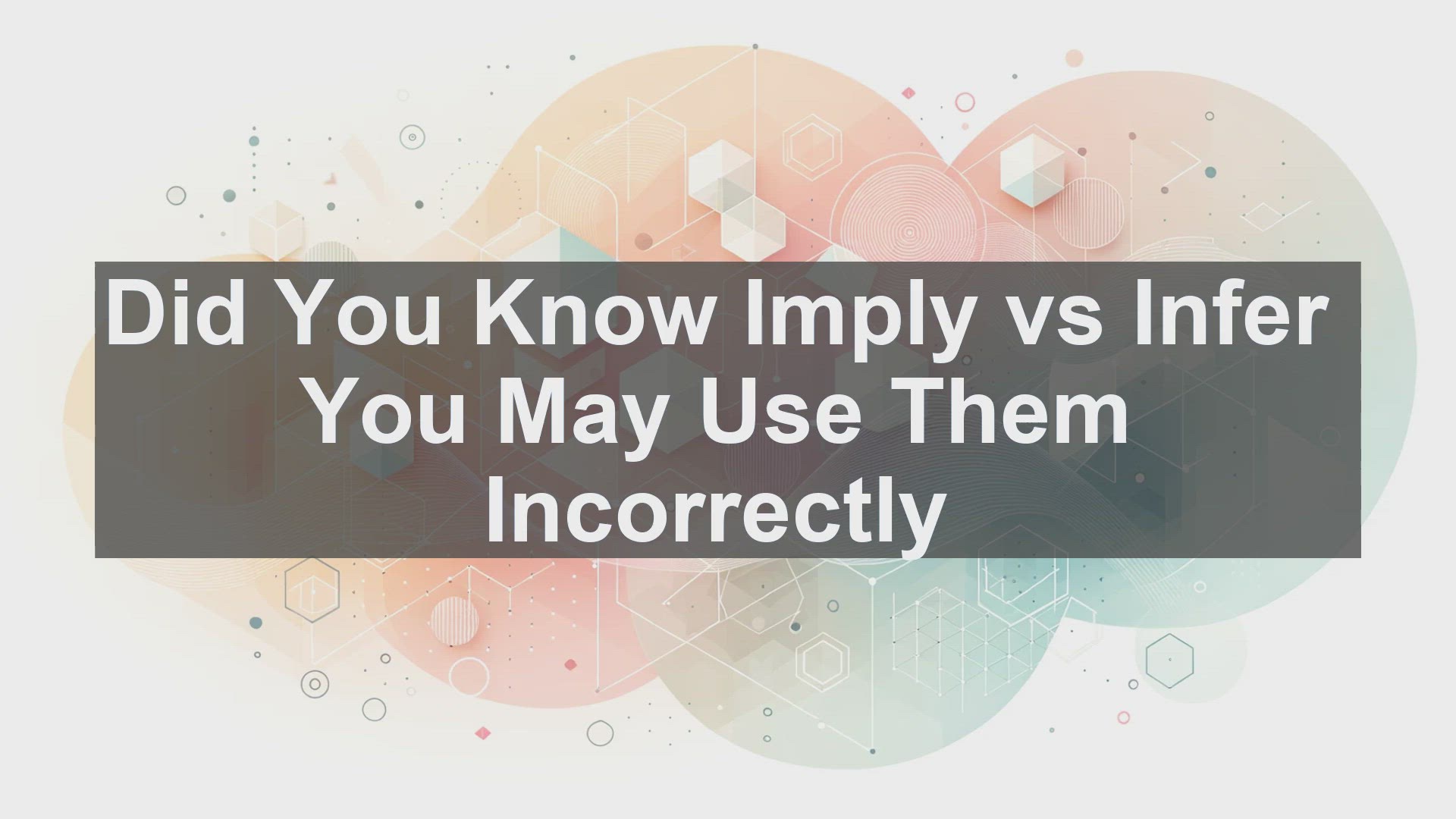 'Video thumbnail for Did You Know Imply vs Infer You May Use Them Incorrectly '