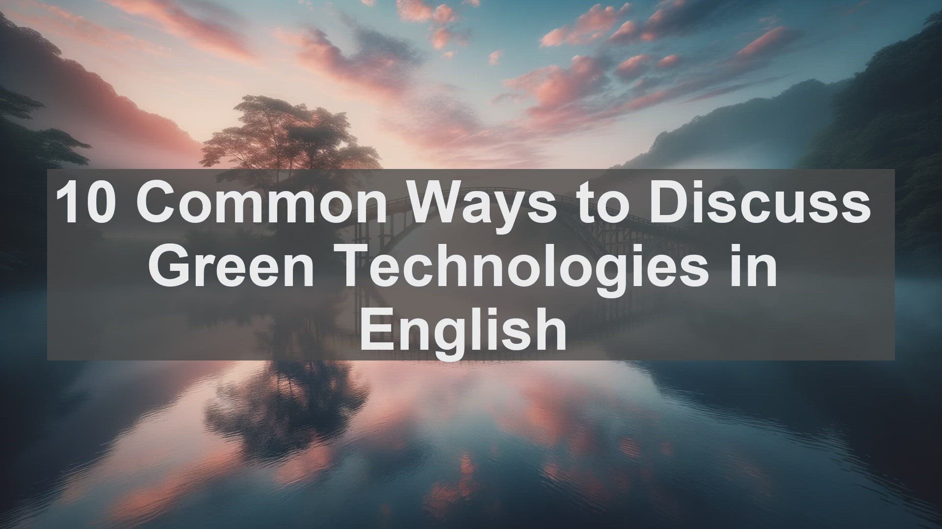 'Video thumbnail for 10 Common Ways to Discuss Green Technologies in English '