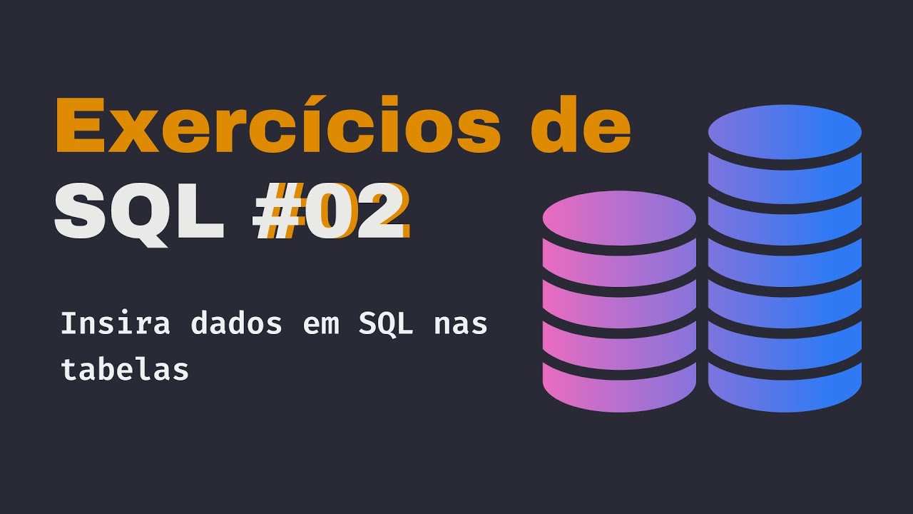 Video thumbnail for Exercícios de SQL: Exercício #02 Insira dados em SQL nas tabelas