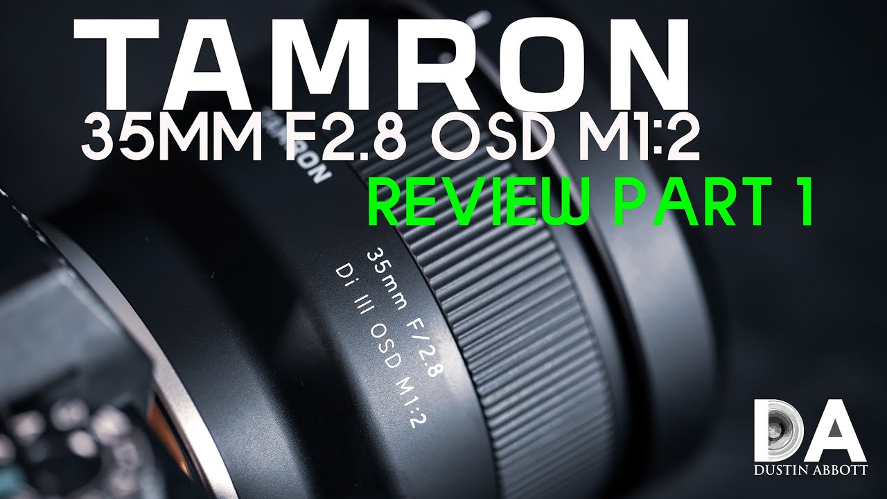 Tamron 35mm F2.8 OSD M1:2 Review (F053) - DustinAbbott.net