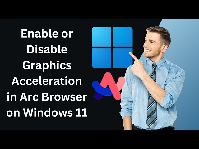 'Video thumbnail for How to Enable or Disable Graphics Acceleration in Arc Browser on Windows 11 PC | GearUpWindows'