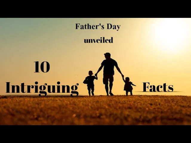 'Video thumbnail for Father's Day Unveiled: 10 Intriguing Facts'