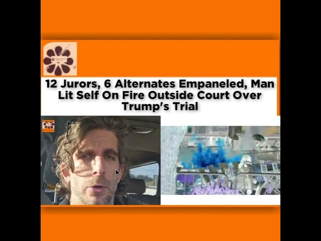 Video thumbnail for 12 Jurors, 6 Alternates Empaneled, Man Lit Self On Fire Outside Court Over Trump's Trial ~ Osazuw...