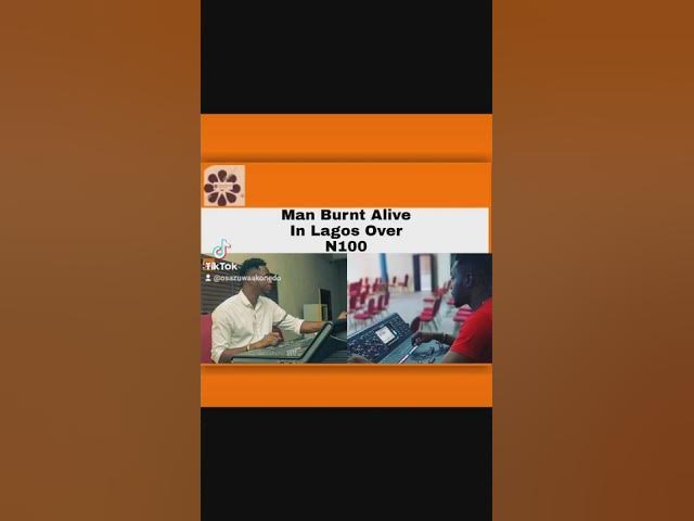 Video thumbnail for Man Burnt Alive In Lagos Over N100 ~ OsazuwaAkonedo
