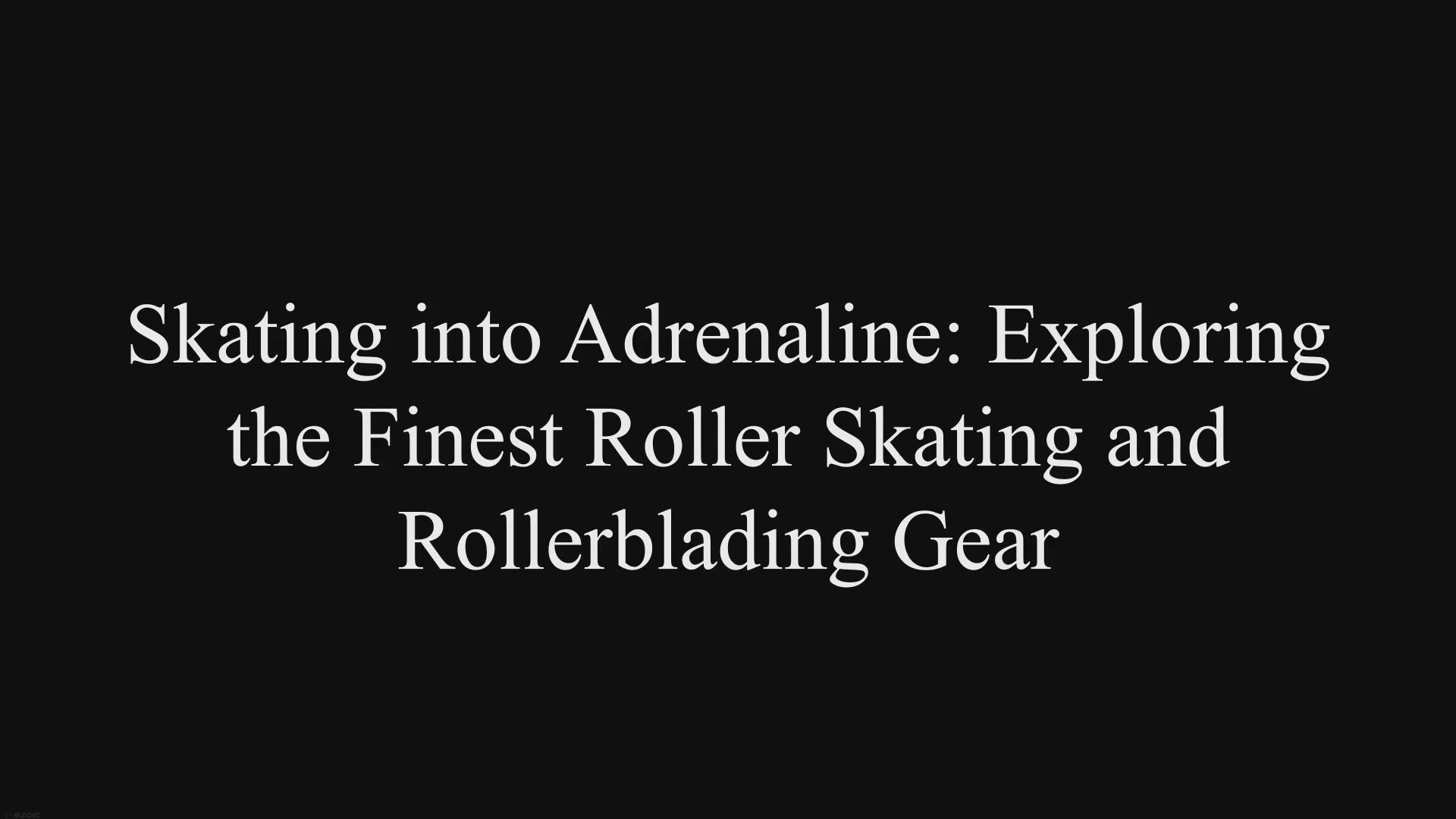 Video thumbnail for Skating into Adrenaline: Exploring the Finest Roller Skating & Rollerblading Gear.