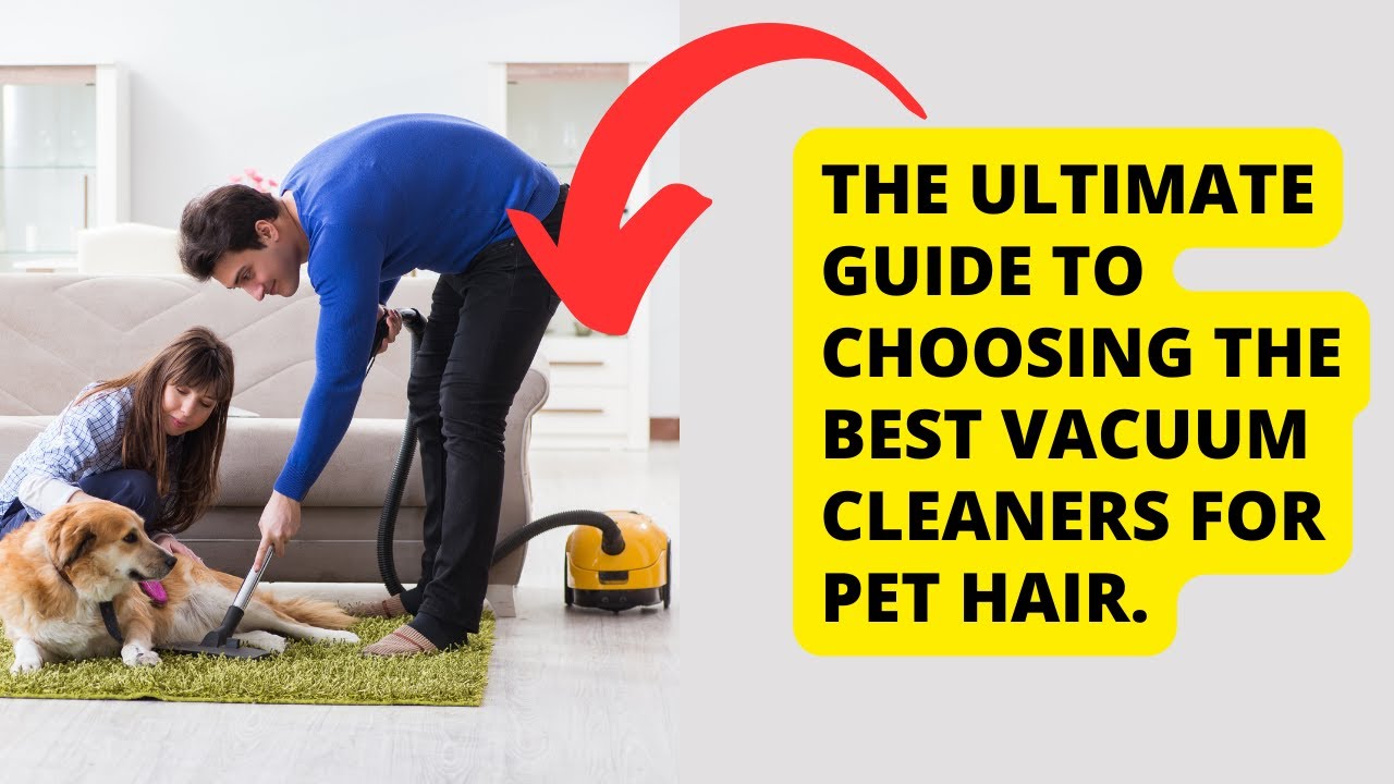 'Video thumbnail for The Ultimate Guide to Choosing the Best Vacuum Cleaners for Pet Hair'