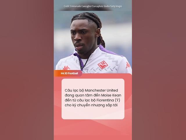Video thumbnail for Câu lạc bộ Manchester United đang quan tâm đến Moise Kean của Fiorentina#dhlcgd #sports #fiorentina