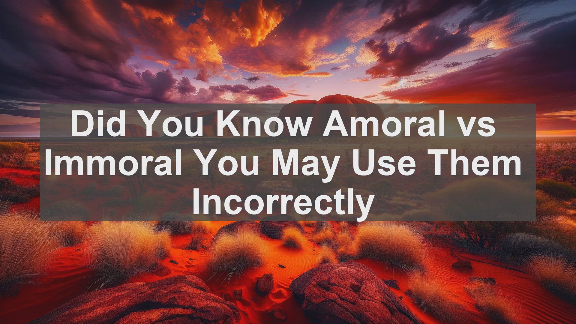 'Video thumbnail for Did You Know Amoral vs Immoral You May Use Them Incorrectly '