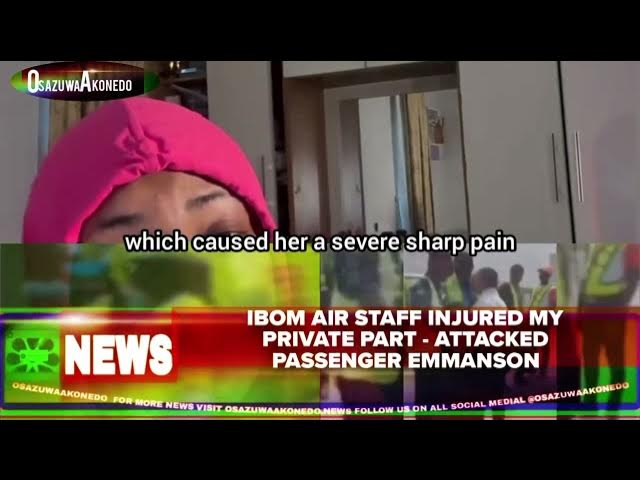 Video thumbnail for Ibom Air Staff Injured My Private Part - Attacked Passenger Emmanson
