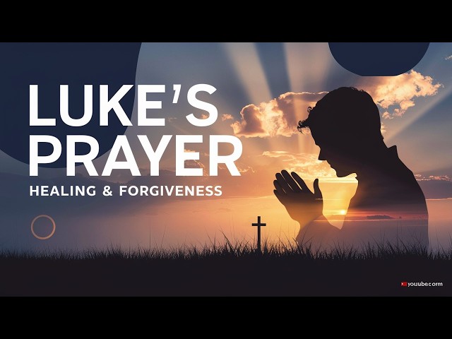 Video thumbnail for LUKE’S PRAYER: FINDING HEALING AND FORGIVENESS THROUGH FAITH | A POWERFUL PRAYER FOR YOU!