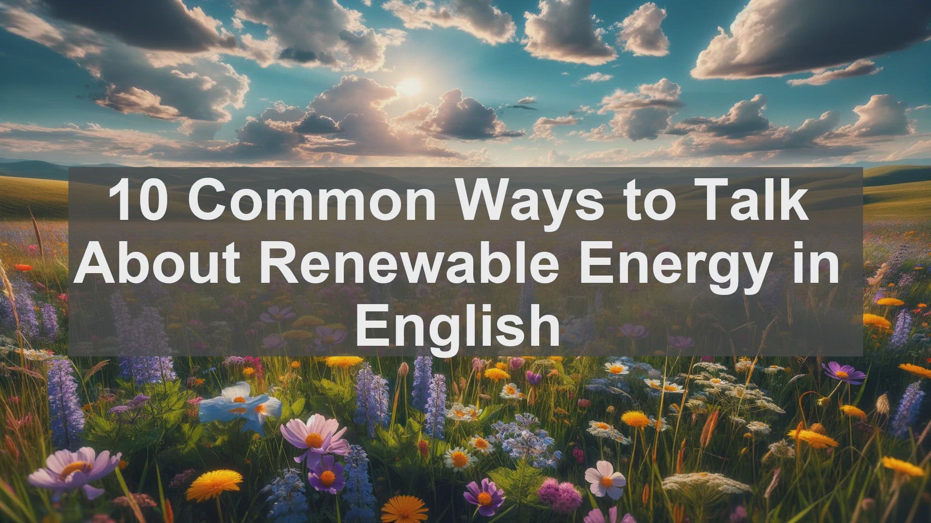 'Video thumbnail for 10 Common Ways to Talk About Renewable Energy in English '