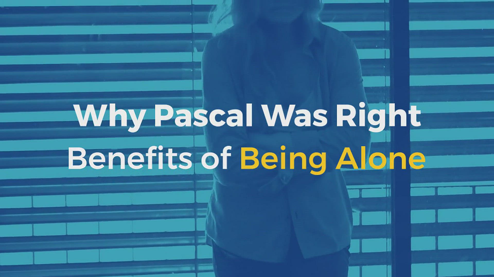 'Video thumbnail for Why Pascal Was Right Benefits Of Being Alone'
