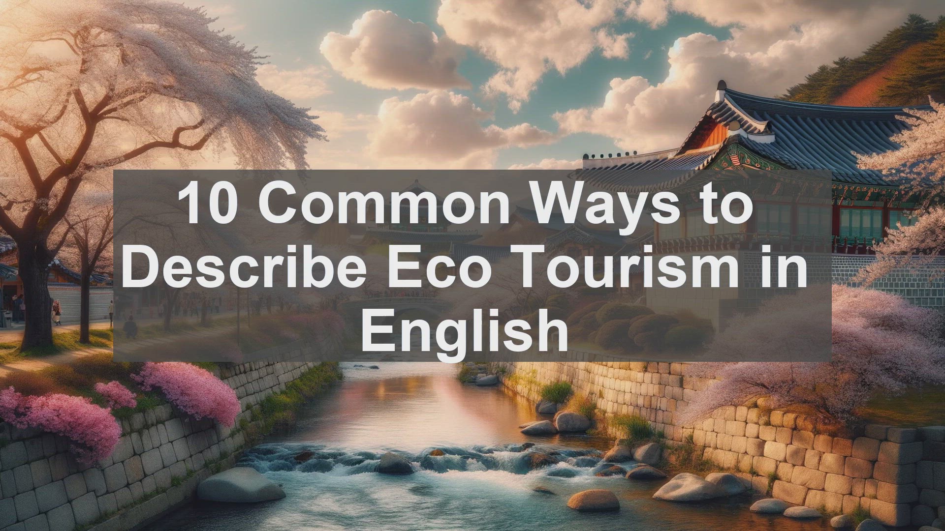 'Video thumbnail for 10 Common Ways to Describe Eco Tourism in English '